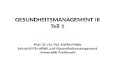 GESUNDHEITSMANAGEMENT III Teil 1 Prof. Dr. rer. Pol. Steffen Fleßa Lehrstuhl für ABWL und Gesundheitsmanagement Universität Greifswald.