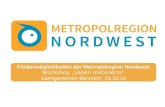 Fördermöglichkeiten der Metropolregion Nordwest Workshop „Leben mittendrin“ Samtgemeinde Barnstorf, 29.10.15.