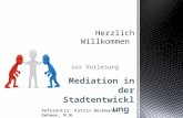 Zur Vorlesung Mediation in der Stadtentwicklung Referentin: Katrin Beckmann-Oehmen, M.M.
