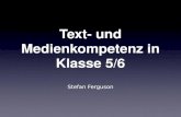 Text- und Medienkompetenz in Klasse 5/6 Stefan Ferguson.