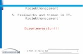 Projektmanagement 5. Frameworks und Normen im IT- Projektmanagement Dozentenversion!!! 1 © Prof. Dr. Walter Ruf.