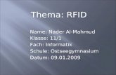 Thema: RFID Name: Nader Al-Mahmud Klasse: 11/1 Fach: Informatik Schule: Ostseegymnasium Datum: 09.01.2009.