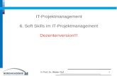 IT-Projektmanagement 6. Soft Skills im IT-Projektmanagement Dozentenversion!!! 1 © Prof. Dr. Walter Ruf.