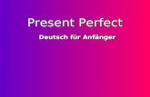 Present Perfect Deutsch für Anfänger The Present Perfect tense is used to express the past. helping verbparticiple The Present Perfect consists of a.