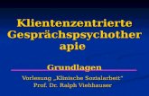 Klientenzentrierte Gesprächspsychotherapie Grundlagen Vorlesung „Klinische Sozialarbeit“ Prof. Dr. Ralph Viehhauser.