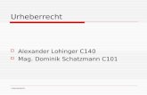 Internetrecht Urheberrecht  Alexander Lohinger C140  Mag. Dominik Schatzmann C101.
