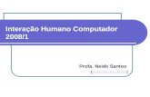 Interação Humano Computador 2008/1 Profa. Neide Santos (neide@ime.uerj.br)neide@ime.uerj.br.