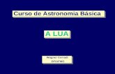 A LUA Curso de Astronomia Básica Wagner Corradi DF/UFMG Wagner Corradi DF/UFMG.