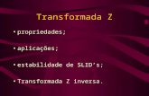 Transformada Z propriedades; aplicações; estabilidade de SLID’s; Transformada Z inversa.