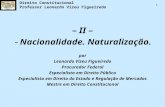 Direito Constitucional Professor Leonardo Vizeu Figueiredo 1 – II – -Nacionalidade. Naturalização. por Leonardo Vizeu Figueiredo Procurador Federal Especialista.