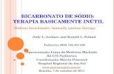Judy L. Aschner and Ronald L. Poland Pediatrics 2008; 122; 831-835 BICARBONATO DE SÓDIO: TERAPIA BASICAMENTE INÚTIL Sodium bicarbonato: basically useless.