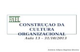 Aula 13 – 31/10/2013 António Albano Baptista Moreira CONSTRUÇAO DA CULTURA ORGANIZACIONAL.