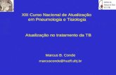 XIII Curso Nacional de Atualização em Pneumologia e Tisiologia Marcus B. Conde marcusconde@hucff.ufrj.br Atualização no tratamento da TB.