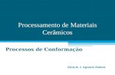 Processamento de Materiais Cerâmicos Processos de Conformação Eliria M. J. Agnolon Pallone.