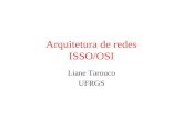 Arquitetura de redes ISSO/OSI Liane Tarouco UFRGS.