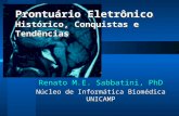 Prontuário Eletrônico Histórico, Conquistas e Tendências Renato M.E. Sabbatini, PhD Núcleo de Informática Biomédica UNICAMP Renato M.E. Sabbatini, PhD.