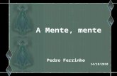 A Mente, mente A Mente, mente Pedro Ferrinho 14/10/2010 Pedro Ferrinho 14/10/2010.