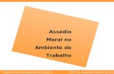 Profª. Ms. Rosemari Pedrotti de AvilaAssédio moral no ambiente de trabalho Assédio Moral no Ambiente de Trabalho.