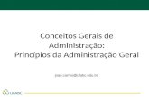Conceitos Gerais de Administração: Princípios da Administração Geral joao.carmo@ufabc.edu.br.