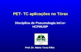 PET- TC aplicações no Tórax Disciplina de Pneumologia InCor- HCFMUSP Prof. Dr. Mário Terra Filho.