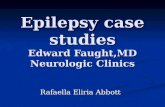 Epilepsy case studies Edward Faught,MD Neurologic Clinics Rafaella Eliria Abbott.