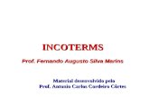 INCOTERMS Prof. Fernando Augusto Silva Marins Material desenvolvido pelo Material desenvolvido pelo Prof. Antonio Carlos Cordeiro Côrtes.