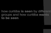 ! how curitiba is seen by different groups and how curitiba wants to be seen.