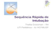 Sequência Rápida de Intubação Thalita Grossman – R4 UTI Pediátrica – Icr HCFMUSP.