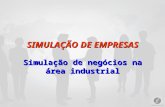 SIMULAÇÃO DE EMPRESAS Simulação de negócios na área industrial.