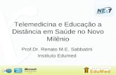 Telemedicina e Educação a Distância em Saúde no Novo Milênio Prof.Dr. Renato M.E. Sabbatini Instituto Edumed.