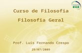1 Curso de Filosofia Filosofia Geral Prof. Luís Fernando Crespo 29/07/2009.
