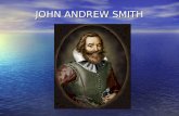 JOHN ANDREW SMITH. UM DOS PRIMEIROS HERÓIS AMERICANOS  Nasceu no dia 09 de janeiro de 1580 em Willoughby, Inglaterra  Estudou na King Edward VI Grammar.