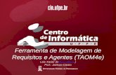 Ferramenta de Modelagem de Requisitos e Agentes (TAOM4e) Laís Xavier (lx@cin.ufpe.br) Prof.: Jaelson Castro@cin.ufpe.br.