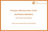 Projeto Oktoberfest 2010 ROTEIRO BRONZE 10 Pontos de Outdoor Valor do Investimento: R$ 9.500,00.