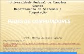 Prof. Marco Aurélio Spohn maspohn@dsc.ufcg.edu.br maspohn/redes-de-computadores/programa.html Esta apresentação contém slides.