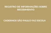 REGISTRO DE INFORMAÇÕES SOBRE RECEBIMENTO CADERNOS SÃO PAULO FAZ ESCOLA.