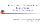 Busca com Informação e Exploração “Busca heurística” Humberto César Brandão de Oliveira hcbo@cin.ufpe.br.
