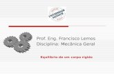 Prof. Eng. Francisco Lemos Disciplina: Mecânica Geral Equilíbrio de um corpo rígido.
