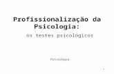 1 Profissionalização da Psicologia: os testes psicológicos Psicologia.