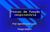 Provas de função respiratória Prof. Agnaldo José Lopes Thiago Mafort Prof. Agnaldo José Lopes Thiago Mafort.