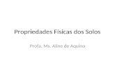 Propriedades Físicas dos Solos Profa. Ms. Aline de Aquino.