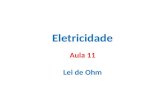 Eletricidade Aula 11 Lei de Ohm. Lei de Ohm Expressa a relação entre a tensão, a corrente e a resistência “A corrente é diretamente proporcional à tensão.