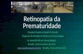 Retinopatia da Prematuridade Hospital Materno Infantil de Brasília Programa de Residência Médica em Neonatologia Liv Janoville (R4 em Neonatologia) Brasília,