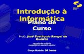 DSC/CCT/UFCG Introdução à Informática Prof.: José Eustáquio Rangel de Queiroz rangel@dsc.ufpb.br rangel@lmrs-semarh.ufpb.br Prof.: José Eustáquio Rangel.