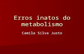 Erros inatos do metabolismo Camila Silva Justo. Definição determinadas geneticamente determinadas geneticamente defeito enzimático defeito enzimático.