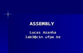 ASSEMBLY Lucas Aranha lab3@cin.ufpe.br. Assembly Assembly é uma linguagem de baixo nível, chamada freqüentemente de “linguagem de montagem” Assembly é.