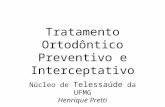 Tratamento Ortodôntico Preventivo e Interceptativo Núcleo de Telessaúde da UFMG Henrique Pretti.