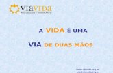 A VIDA É UMA VIA DE DUAS MÃOS  via@viavida.org.br fone/fax (51) 3333 4519.