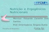 Nutrição e Ergogênicos Nutricionais Monitor: Eduardo Zanette Dos Santos Prof. Orientadora: Ângela Dutra Cíntia Fin Disciplina de Bioquímica Novembro/2005.