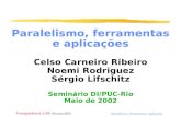 Transparência 1/49 Paralelismo, ferramentas e aplicações 03/maio/2002 Paralelismo, ferramentas e aplicações Celso Carneiro Ribeiro Noemi Rodriguez Sérgio.
